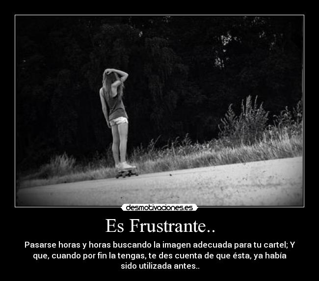 Es Frustrante.. -