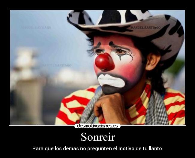 Sonreir - Para que los demás no pregunten el motivo de tu llanto.