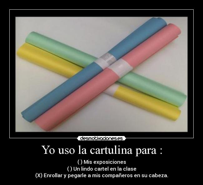 Yo uso la cartulina para : -