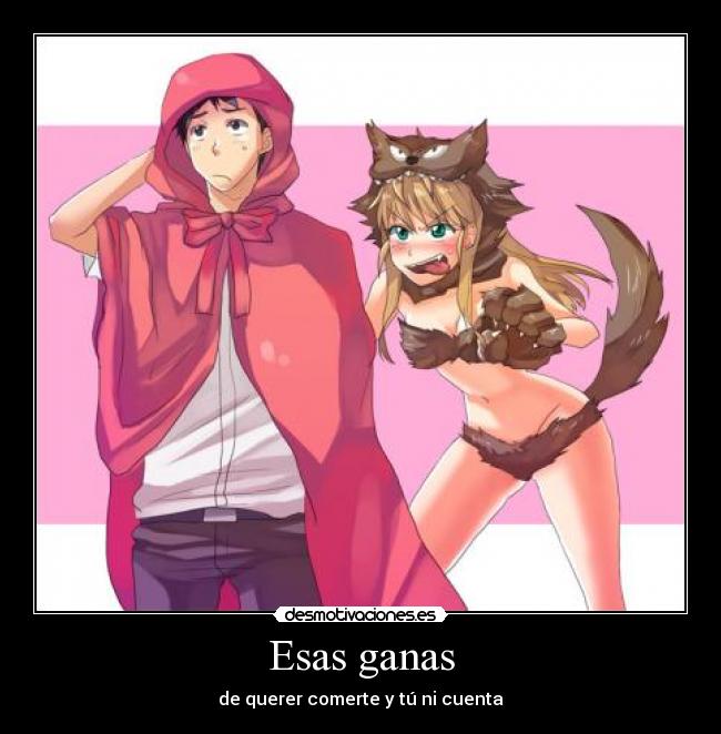 Esas ganas - de querer comerte y tú ni cuenta