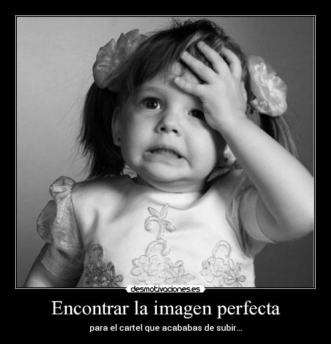 Encontrar la imagen perfecta - para el cartel que acababas de subir...