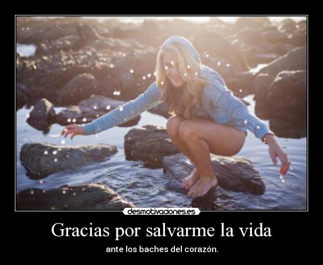 Gracias por salvarme la vida - ante los baches del corazón.