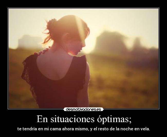 En situaciones óptimas; -