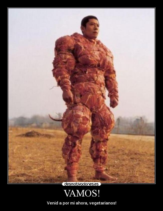 VAMOS! - Venid a por mi ahora, vegetarianos!