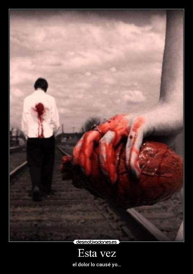 Esta vez - el dolor lo causé yo...