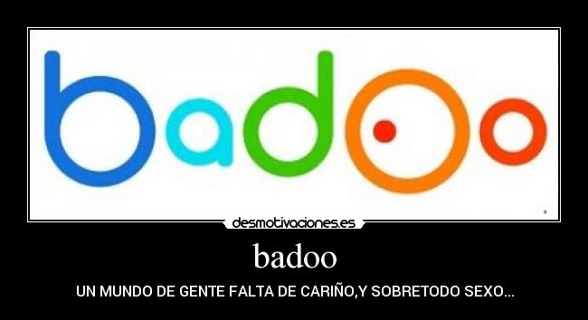 badoo - UN MUNDO DE GENTE FALTA DE CARIÑO,Y SOBRETODO SEXO...