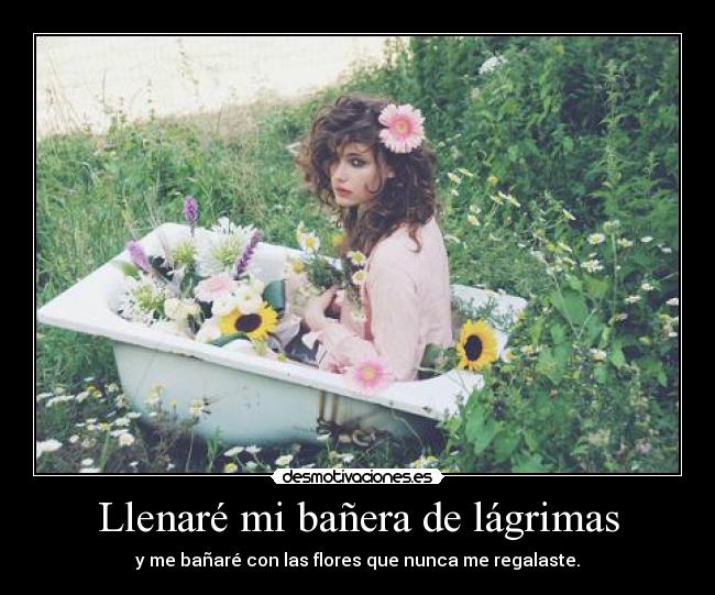 Llenaré mi bañera de lágrimas - 