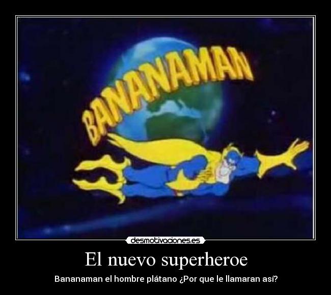 El nuevo superheroe - Bananaman el hombre plátano ¿Por que le llamaran así?