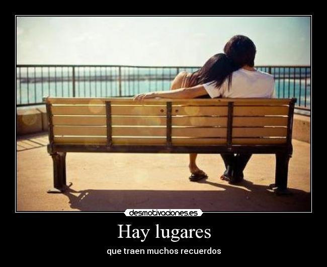 Hay lugares - que traen muchos recuerdos