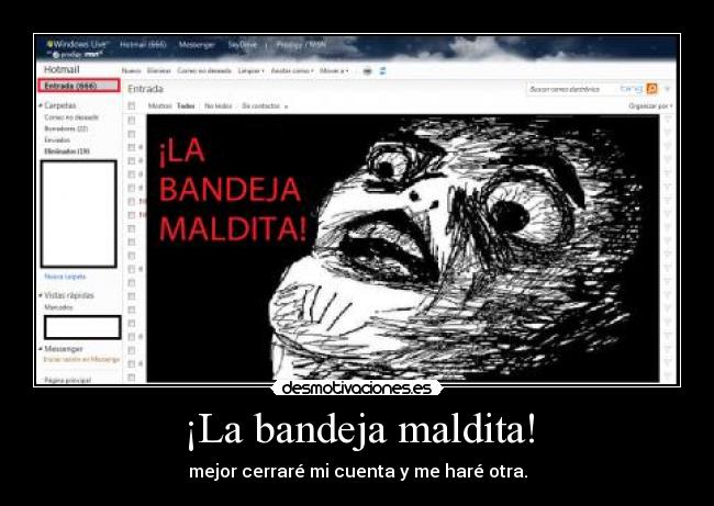 ¡La bandeja maldita! - mejor cerraré mi cuenta y me haré otra.