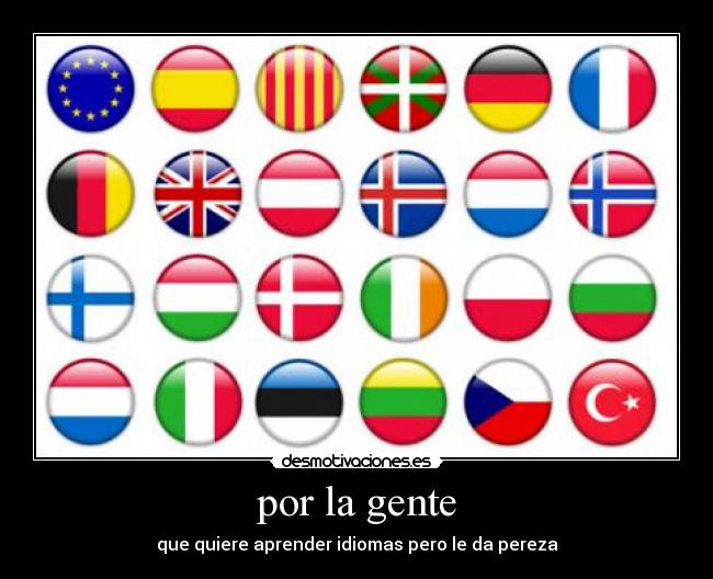 por la gente - que quiere aprender idiomas pero le da pereza