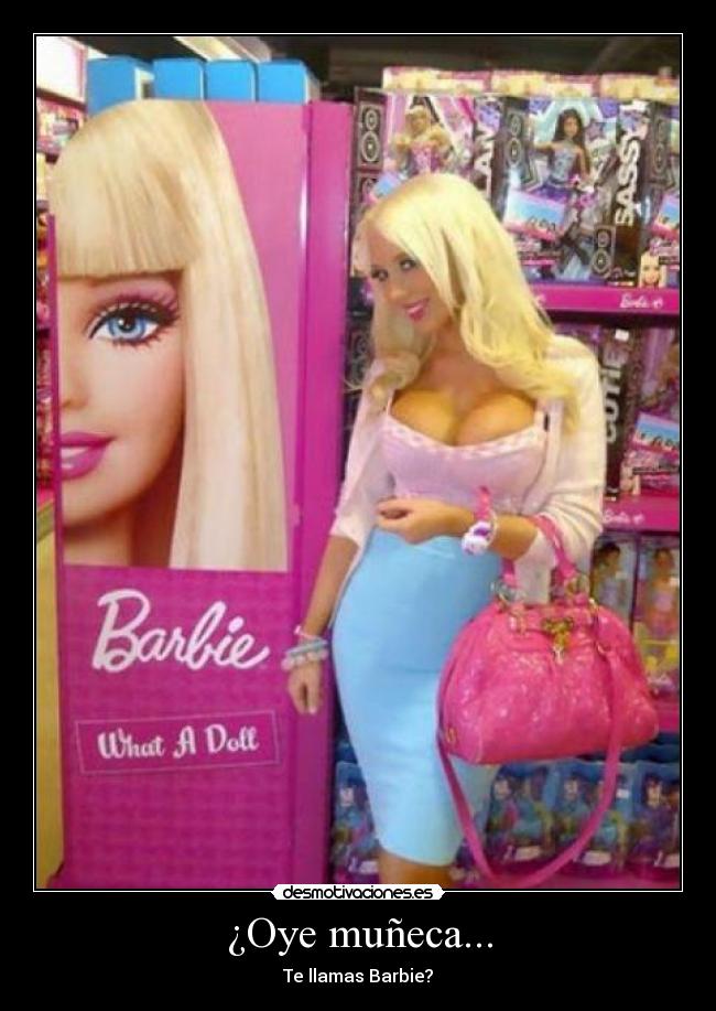 ¿Oye muñeca... - Te llamas Barbie?