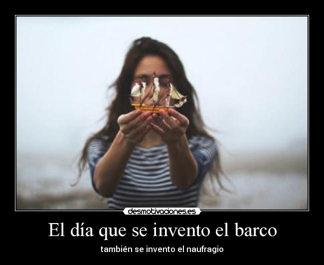El día que se invento el barco - también se invento el naufragio