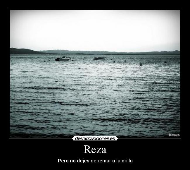 Reza - Pero no dejes de remar a la orilla