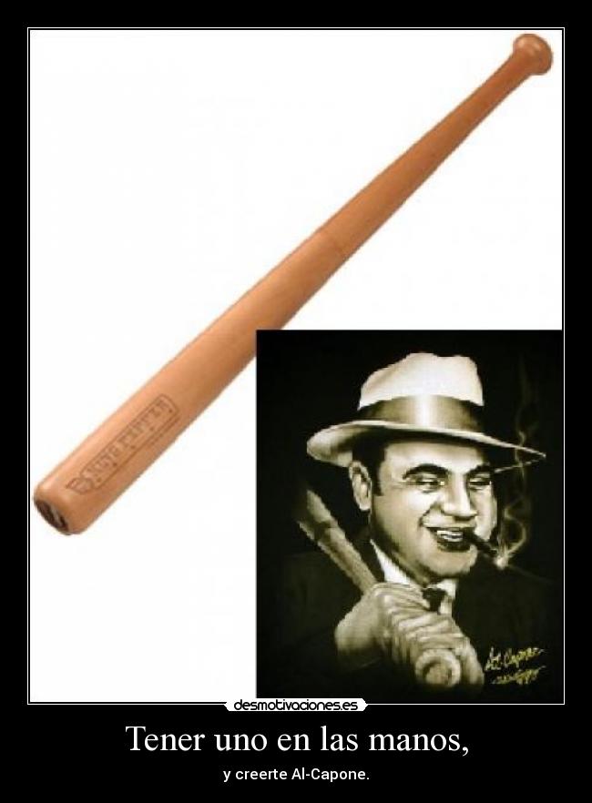 Tener uno en las manos, -