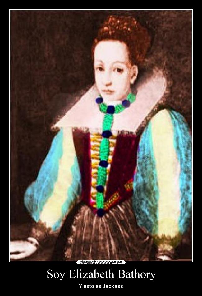 Soy Elizabeth Bathory - Y esto es Jackass