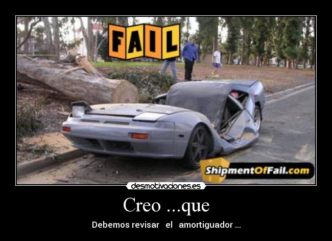 Creo ...que - Debemos revisar el amortiguador ...