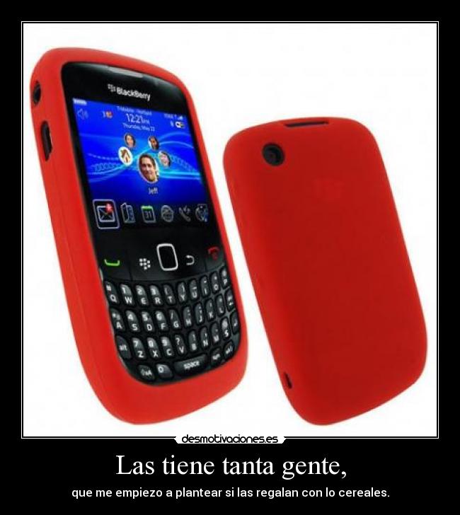 Las tiene tanta gente, - que me empiezo a plantear si las regalan con lo cereales.