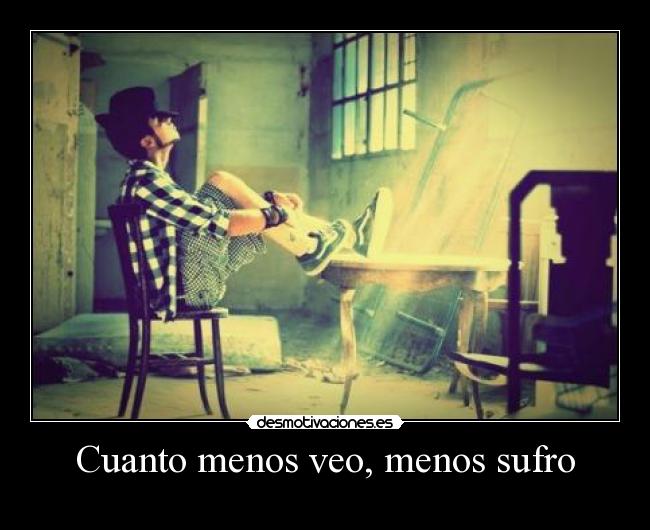 Cuanto menos veo, menos sufro -