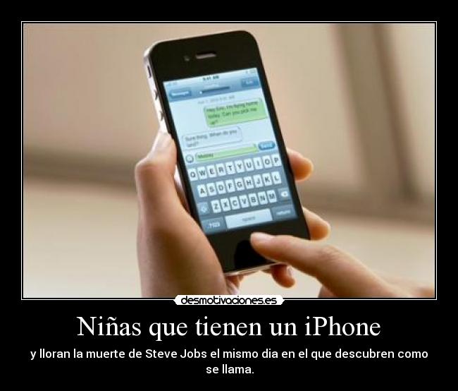 Niñas que tienen un iPhone - y lloran la muerte de Steve Jobs el mismo dia en el que descubren como se llama.