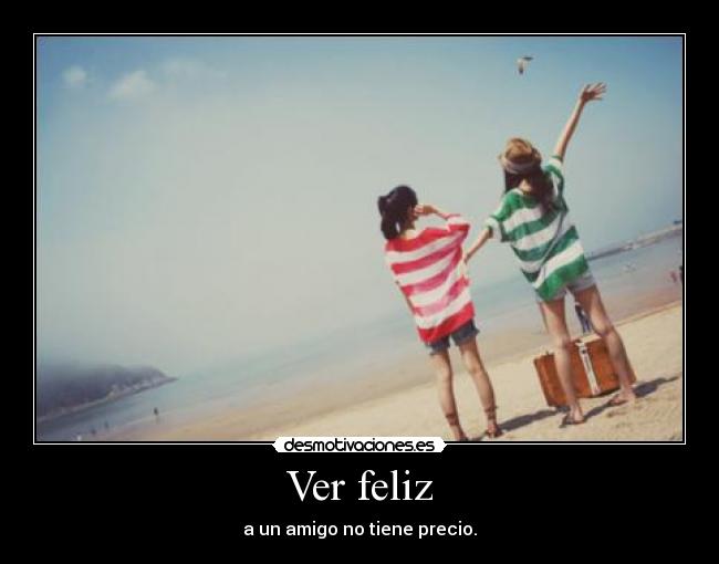Ver feliz -