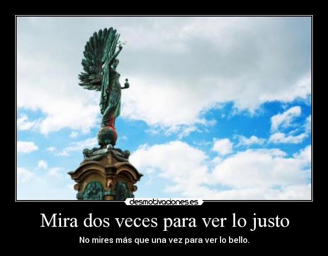 Mira dos veces para ver lo justo - 