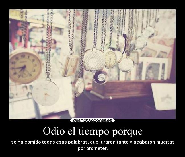 carteles odio tiempo pasa tan rapido desmo ariadnap desmotivaciones
