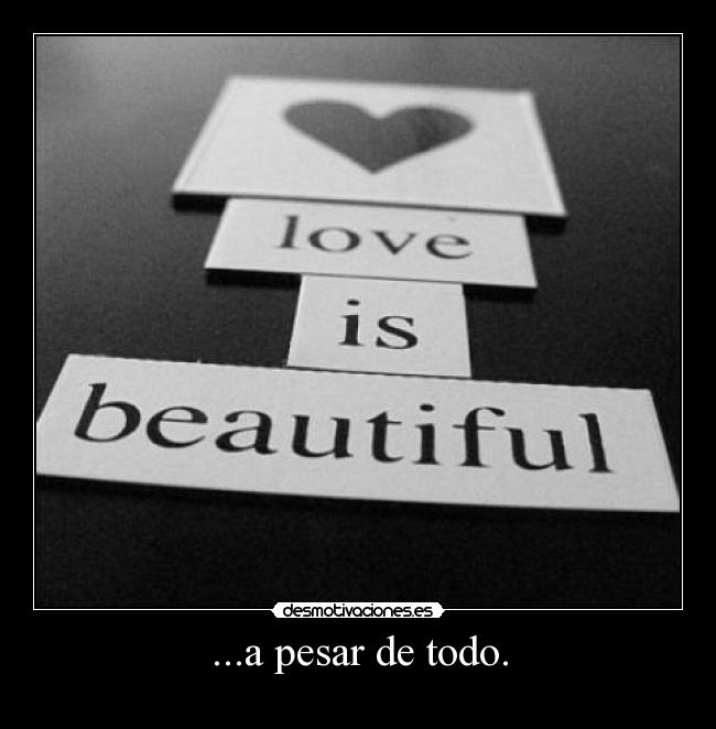 ...a pesar de todo. - 