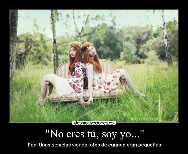 No eres tú, soy yo... -