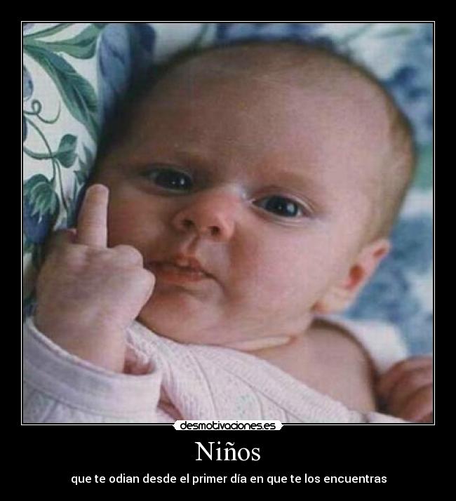 Niños - que te odian desde el primer día en que te los encuentras