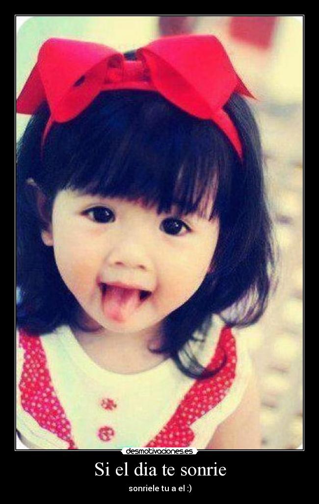 Si el dia te sonrie - sonriele tu a el :)