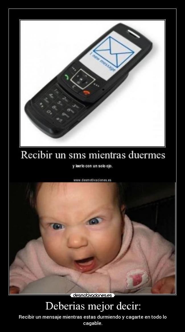 Deberias mejor decir: - Recibir un mensaje mientras estas durmiendo y cagarte en todo lo cagable.