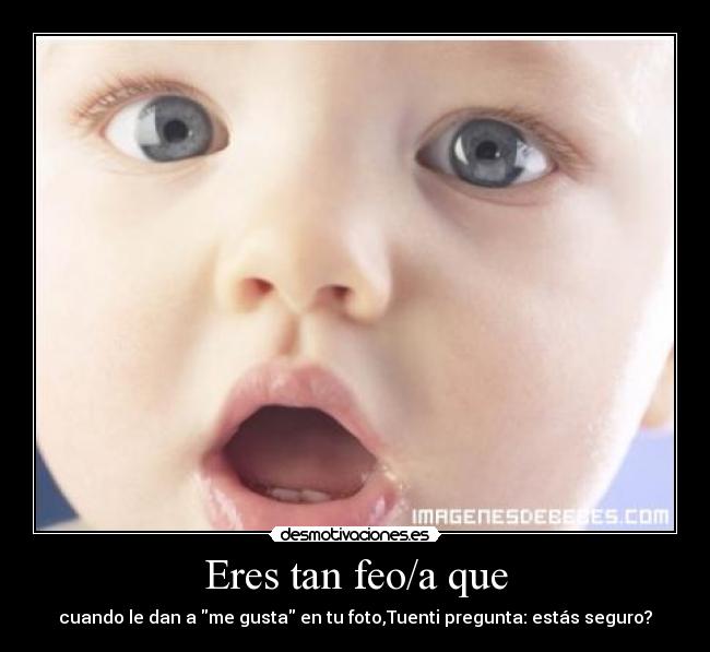 carteles eres tan feoa desmotivaciones