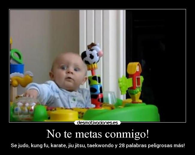 No te metas conmigo! -
