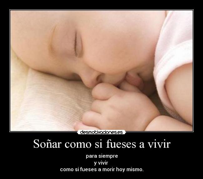 Soñar como si fueses a vivir -