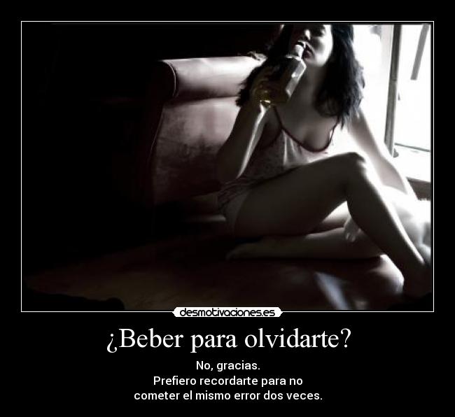 ¿Beber para olvidarte? -