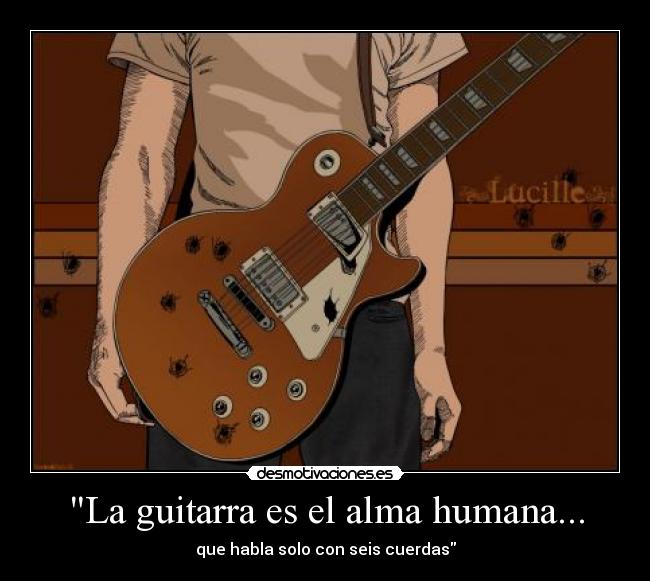 La guitarra es el alma humana... -