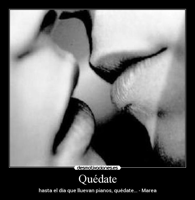 Quédate - hasta el día que lluevan pianos, quédate... - Marea