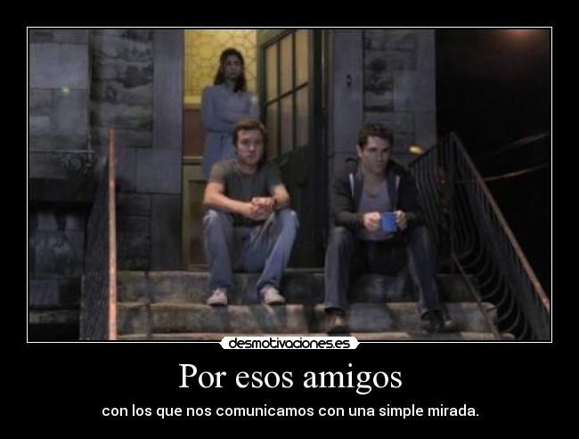 Por esos amigos -