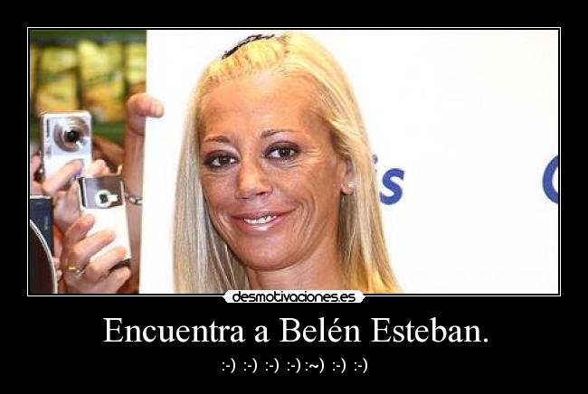 Encuentra a Belén Esteban. - :-)  :-)  :-)  :-) :~)  :-)  :-)