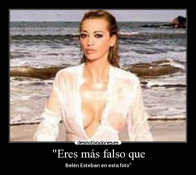 Eres más falso que - Belén Esteban en esta foto