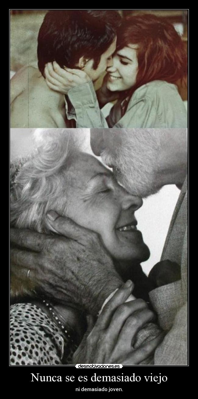 Nunca se es demasiado viejo - ni demasiado joven.