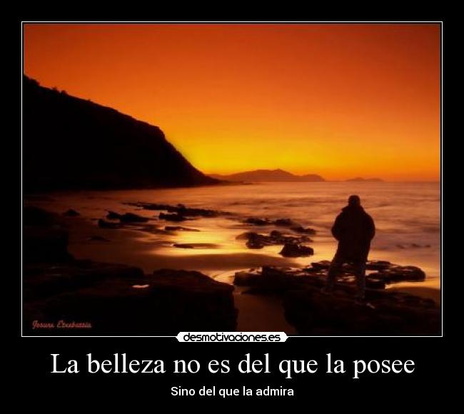 La belleza no es del que la posee -