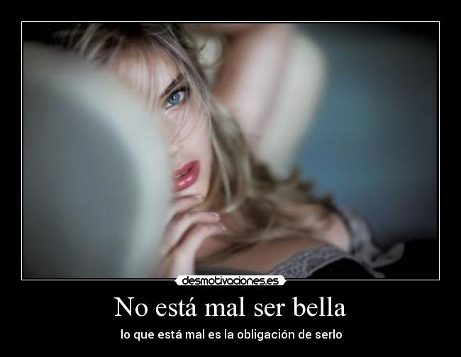 No está mal ser bella - lo que está mal es la obligación de serlo