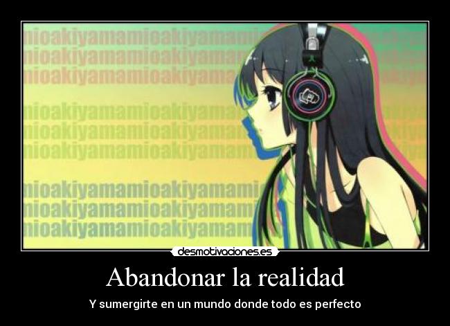 Abandonar la realidad - Y sumergirte en un mundo donde todo es perfecto