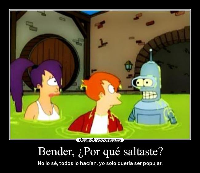 Bender, ¿Por qué saltaste? - 