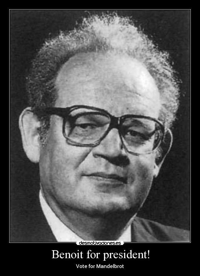 Benoit for president! - Vote for Mandelbrot