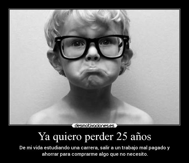 Ya quiero perder 25 años -