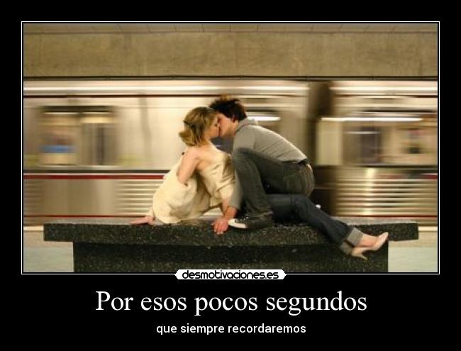 Por esos pocos segundos -