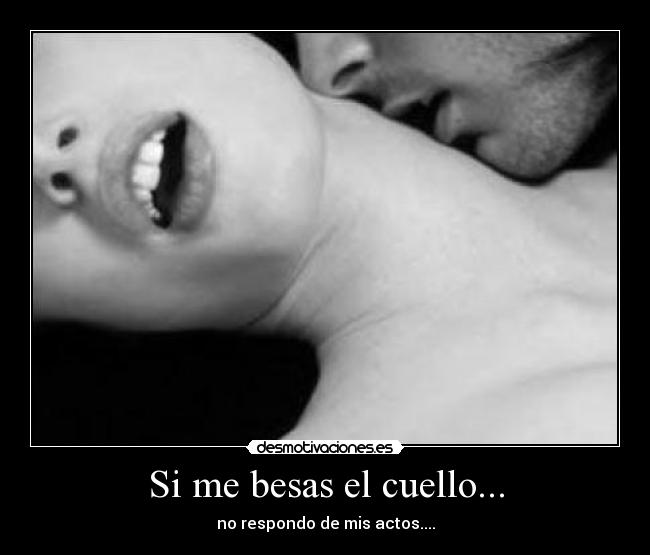 Si me besas el cuello... -